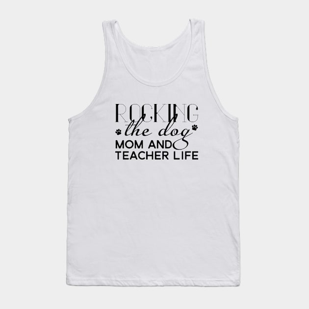 Rocking the dog mom and teacher life Tank Top by DNS Vietnam LocalBrand